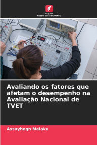 Title: Avaliando os fatores que afetam o desempenho na Avaliaï¿½ï¿½o Nacional de TVET, Author: Assayhegn Melaku