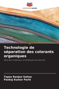 Title: Technologie de sï¿½paration des colorants organiques, Author: Tapas Ranjan Sahoo
