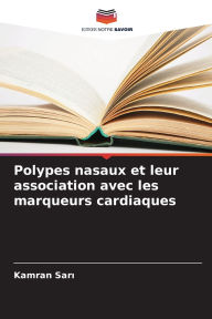 Title: Polypes nasaux et leur association avec les marqueurs cardiaques, Author: Kamran Sarı