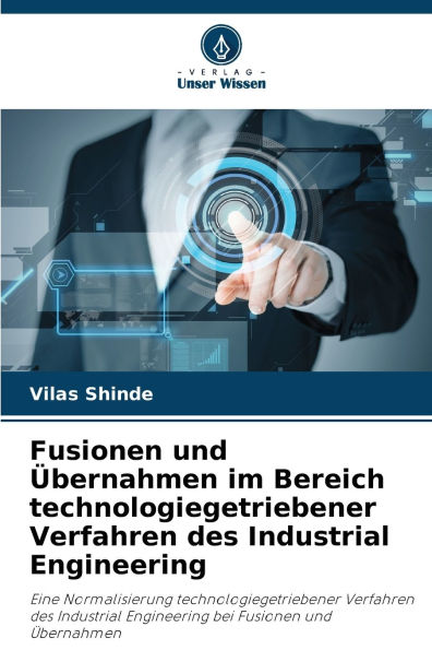 Fusionen und ï¿½bernahmen im Bereich technologiegetriebener Verfahren des Industrial Engineering