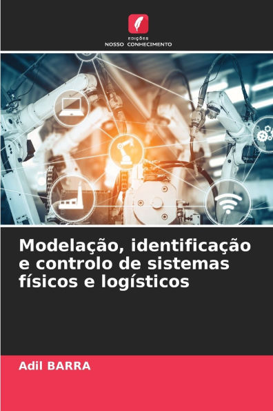 Modelaï¿½ï¿½o, identificaï¿½ï¿½o e controlo de sistemas fï¿½sicos e logï¿½sticos