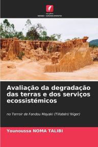 Title: Avaliaï¿½ï¿½o da degradaï¿½ï¿½o das terras e dos serviï¿½os ecossistï¿½micos, Author: Younoussa Noma Talibi