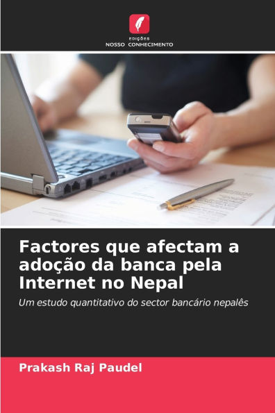 Factores que afectam a adoï¿½ï¿½o da banca pela Internet no Nepal