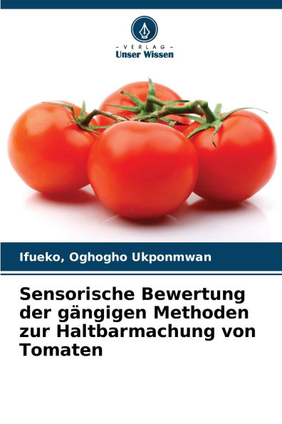 Sensorische Bewertung der gï¿½ngigen Methoden zur Haltbarmachung von Tomaten