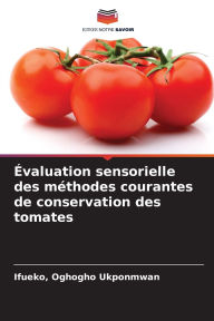 Title: ï¿½valuation sensorielle des mï¿½thodes courantes de conservation des tomates, Author: Ifueko Oghogho Ukponmwan