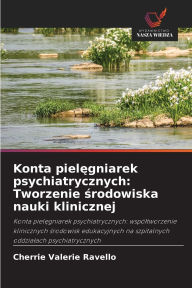 Title: Konta pielęgniarek psychiatrycznych: Tworzenie środowiska nauki klinicznej, Author: Cherrie Valerie Ravello