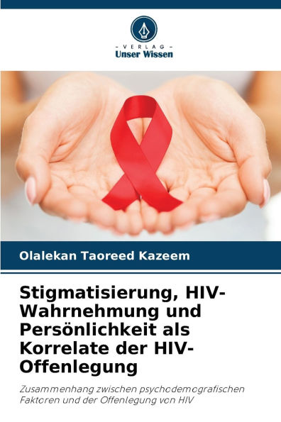 Stigmatisierung, HIV-Wahrnehmung und Persï¿½nlichkeit als Korrelate der HIV-Offenlegung