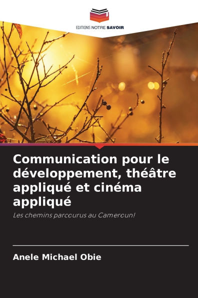 Communication pour le dï¿½veloppement, thï¿½ï¿½tre appliquï¿½ et cinï¿½ma appliquï¿½