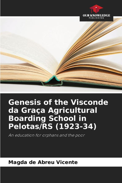 Genesis of the Visconde da Graï¿½a Agricultural Boarding School in Pelotas/RS (1923-34)