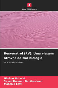 Title: Resveratrol (RV): Uma viagem atravï¿½s da sua biologia, Author: Gïlïzar ïzbolat