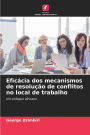 Eficï¿½cia dos mecanismos de resoluï¿½ï¿½o de conflitos no local de trabalho