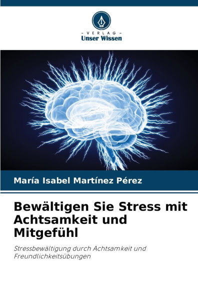Bewï¿½ltigen Sie Stress mit Achtsamkeit und Mitgefï¿½hl