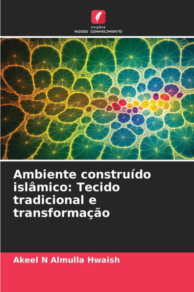 Ambiente construï¿½do islï¿½mico: Tecido tradicional e transformaï¿½ï¿½o