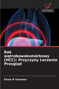 Title: Rak wątrobowokomï¿½rkowy (HCC): Przyczyny Leczenie Przegląd, Author: Eman R Youness