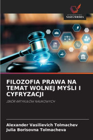 Title: Filozofia Prawa Na Temat Wolnej MyŚli I Cyfryzacji, Author: Alexander Vasilievich Tolmachev