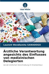 Title: ï¿½rztliche Verantwortung angesichts des Einflusses von medizinischen Delegierten, Author: Laurent Wendlamita Sawadogo