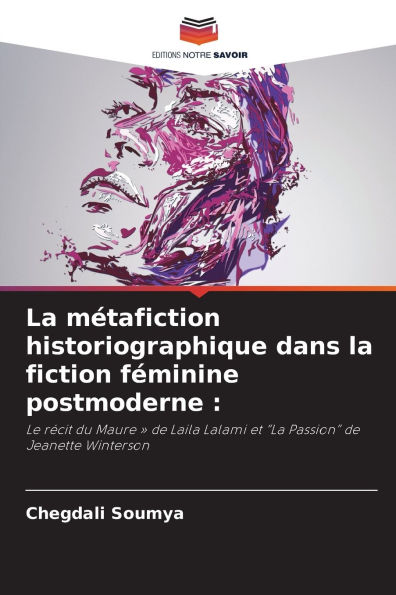 La mï¿½tafiction historiographique dans la fiction fï¿½minine postmoderne