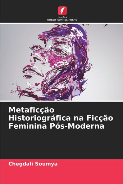Metaficï¿½ï¿½o Historiogrï¿½fica na Ficï¿½ï¿½o Feminina Pï¿½s-Moderna