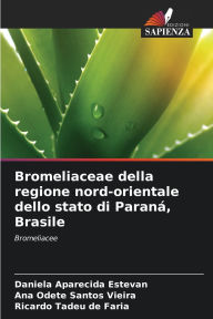 Title: Bromeliaceae della regione nord-orientale dello stato di Paranï¿½, Brasile, Author: Daniela Aparecida Estevan