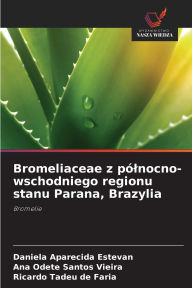 Title: Bromeliaceae z pï¿½lnocno-wschodniego regionu stanu Parana, Brazylia, Author: Daniela Aparecida Estevan