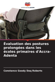 Title: ï¿½valuation des postures prolongï¿½es dans les ï¿½coles primaires d'Accra-Adenta, Author: Constance Goody Daq Roberts