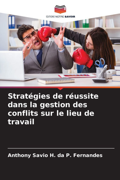 Stratï¿½gies de rï¿½ussite dans la gestion des conflits sur le lieu de travail