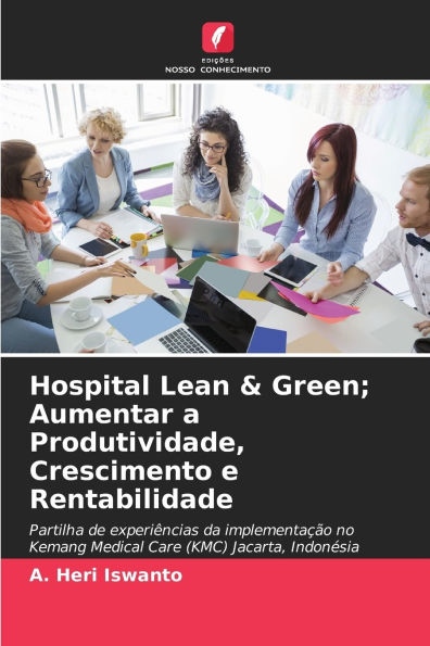 Hospital Lean & Green; Aumentar a Produtividade, Crescimento e Rentabilidade