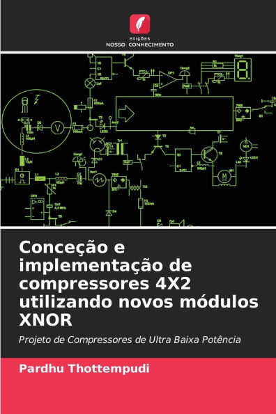 Conceï¿½ï¿½o e implementaï¿½ï¿½o de compressores 4X2 utilizando novos mï¿½dulos XNOR