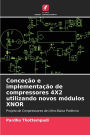 Conceï¿½ï¿½o e implementaï¿½ï¿½o de compressores 4X2 utilizando novos mï¿½dulos XNOR