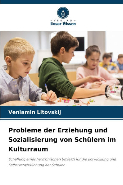 Probleme der Erziehung und Sozialisierung von Schï¿½lern im Kulturraum