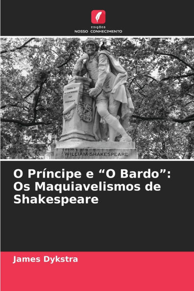 O Prï¿½ncipe e "O Bardo": Os Maquiavelismos de Shakespeare