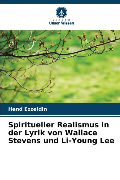 Spiritueller Realismus in der Lyrik von Wallace Stevens und Li-Young Lee
