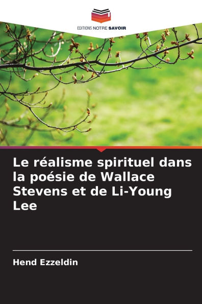 Le rï¿½alisme spirituel dans la poï¿½sie de Wallace Stevens et de Li-Young Lee