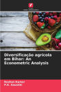 Diversificaï¿½ï¿½o agrï¿½cola em Bihar: An Econometric Analysis