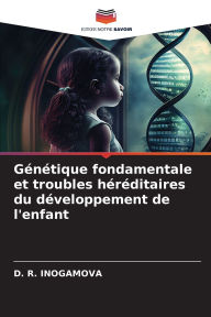 Title: Gï¿½nï¿½tique fondamentale et troubles hï¿½rï¿½ditaires du dï¿½veloppement de l'enfant, Author: D R Inogamova