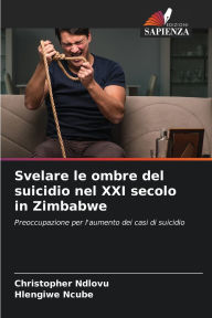 Title: Svelare le ombre del suicidio nel XXI secolo in Zimbabwe, Author: Christopher Ndlovu
