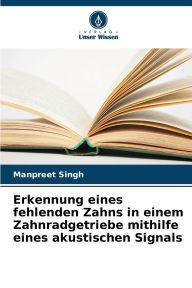 Title: Erkennung eines fehlenden Zahns in einem Zahnradgetriebe mithilfe eines akustischen Signals, Author: Manpreet Singh