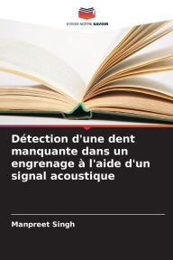 Title: Dï¿½tection d'une dent manquante dans un engrenage ï¿½ l'aide d'un signal acoustique, Author: Manpreet Singh