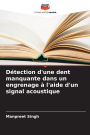 Dï¿½tection d'une dent manquante dans un engrenage ï¿½ l'aide d'un signal acoustique