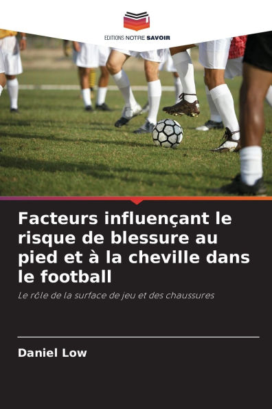 Facteurs influenï¿½ant le risque de blessure au pied et ï¿½ la cheville dans le football