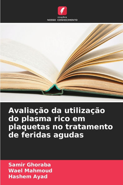 Avaliaï¿½ï¿½o da utilizaï¿½ï¿½o do plasma rico em plaquetas no tratamento de feridas agudas