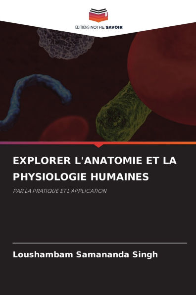 Explorer l'Anatomie Et ​​la Physiologie Humaines