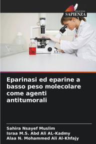 Title: Eparinasi ed eparine a basso peso molecolare come agenti antitumorali, Author: Sahira Nsayef Muslim