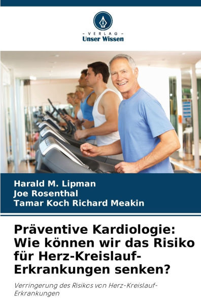 Prï¿½ventive Kardiologie: Wie kï¿½nnen wir das Risiko fï¿½r Herz-Kreislauf-Erkrankungen senken?