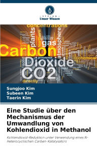 Title: Eine Studie ï¿½ber den Mechanismus der Umwandlung von Kohlendioxid in Methanol, Author: Sungjoo Kim