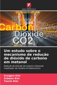 Title: Um estudo sobre o mecanismo de reduï¿½ï¿½o de diï¿½xido de carbono em metanol, Author: Sungjoo Kim