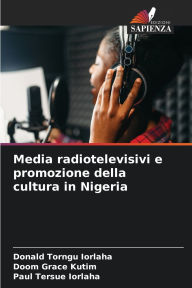 Title: Media radiotelevisivi e promozione della cultura in Nigeria, Author: Donald Torngu Iorlaha