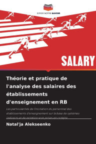 Title: Thï¿½orie et pratique de l'analyse des salaires des ï¿½tablissements d'enseignement en RB, Author: Natal'ja Alekseenko