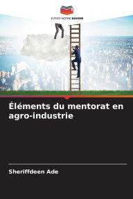 Title: ï¿½lï¿½ments du mentorat en agro-industrie, Author: Sheriffdeen Ade