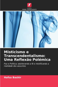 Title: Misticismo e Transcendentalismo: Uma Reflexï¿½o Polï¿½mica, Author: Hafsa Bashir